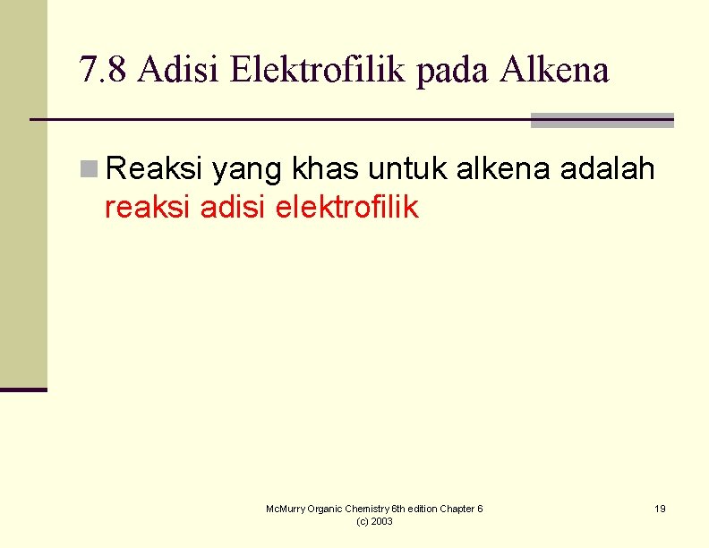 7. 8 Adisi Elektrofilik pada Alkena n Reaksi yang khas untuk alkena adalah reaksi