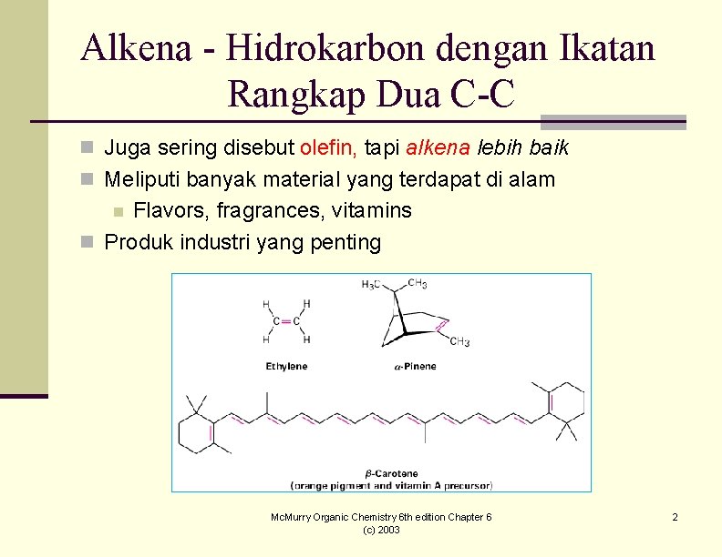 Alkena - Hidrokarbon dengan Ikatan Rangkap Dua C-C n Juga sering disebut olefin, tapi