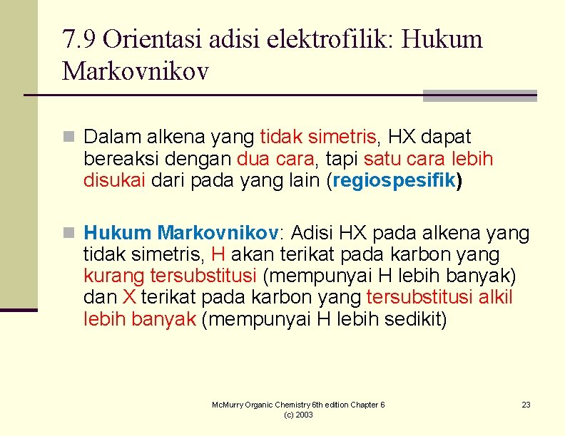 7. 9 Orientasi adisi elektrofilik: Hukum Markovnikov n Dalam alkena yang tidak simetris, HX