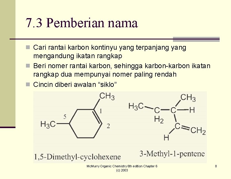 7. 3 Pemberian nama n Cari rantai karbon kontinyu yang terpanjang yang mengandung ikatan