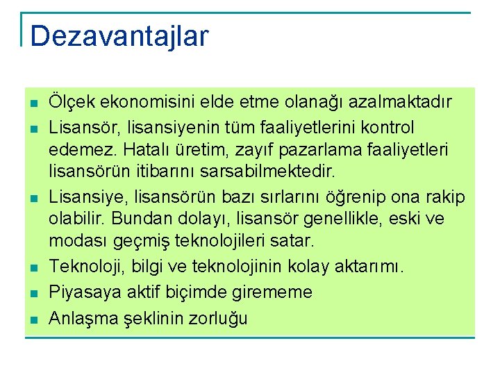 Dezavantajlar n n n Ölçek ekonomisini elde etme olanağı azalmaktadır Lisansör, lisansiyenin tüm faaliyetlerini