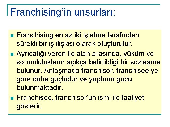 Franchising’in unsurları: n n n Franchising en az iki işletme tarafından sürekli bir iş