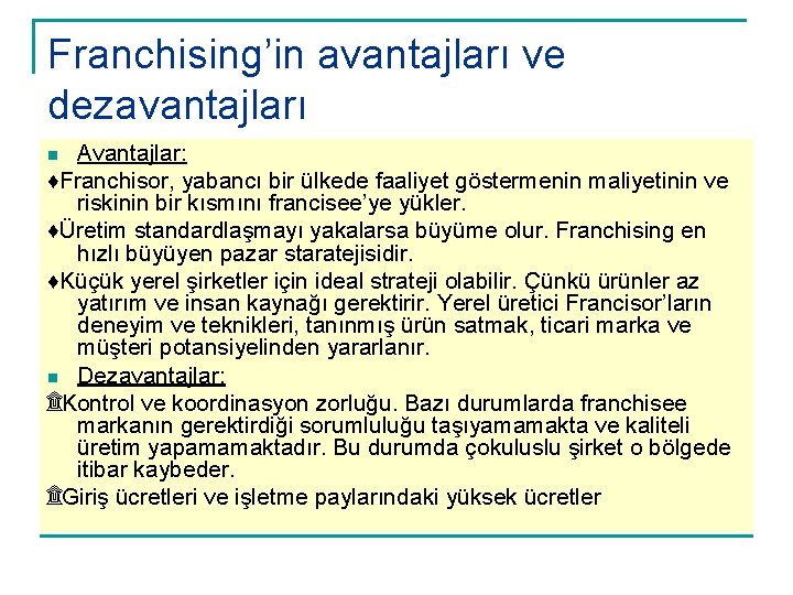 Franchising’in avantajları ve dezavantajları Avantajlar: ♦Franchisor, yabancı bir ülkede faaliyet göstermenin maliyetinin ve riskinin
