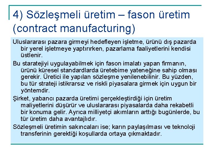 4) Sözleşmeli üretim – fason üretim (contract manufacturing) Uluslararası pazara girmeyi hedefleyen işletme, ürünü
