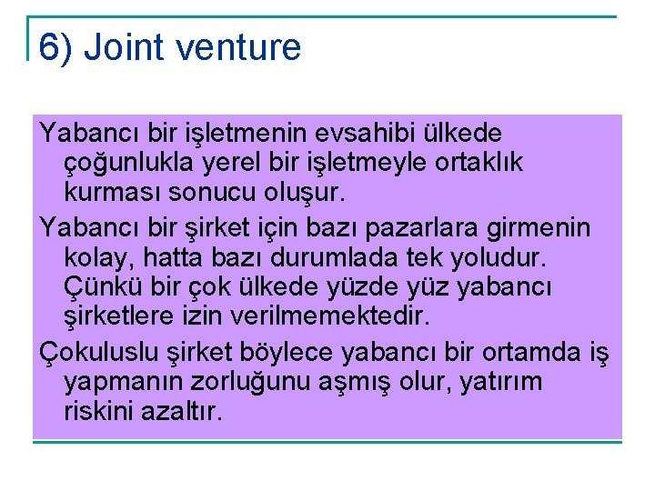 6) Joint venture Yabancı bir işletmenin evsahibi ülkede çoğunlukla yerel bir işletmeyle ortaklık kurması