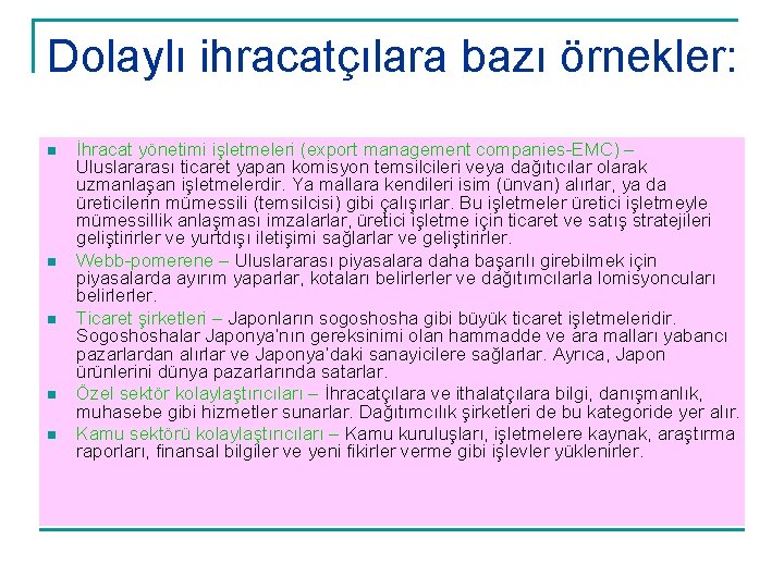 Dolaylı ihracatçılara bazı örnekler: n n n İhracat yönetimi işletmeleri (export management companies-EMC) –