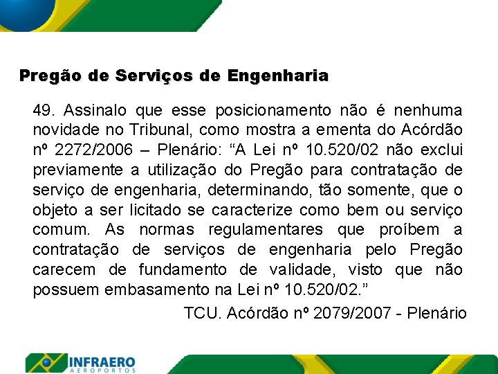 Pregão de Serviços de Engenharia 49. Assinalo que esse posicionamento não é nenhuma novidade