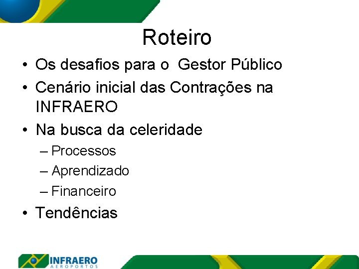 Roteiro • Os desafios para o Gestor Público • Cenário inicial das Contrações na