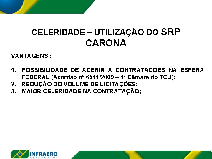 CELERIDADE – UTILIZAÇÃO DO SRP CARONA VANTAGENS : 1. POSSIBILIDADE DE ADERIR A CONTRATAÇÕES