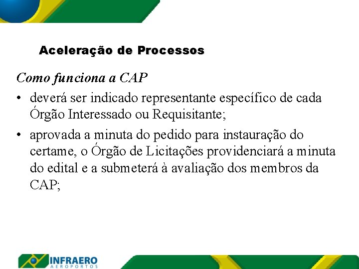 Aceleração de Processos Como funciona a CAP • deverá ser indicado representante específico de