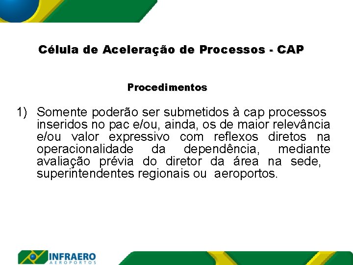 Célula de Aceleração de Processos - CAP Procedimentos 1) Somente poderão ser submetidos à