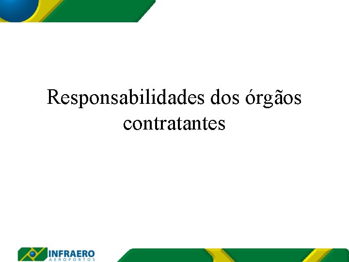 Responsabilidades dos órgãos contratantes 