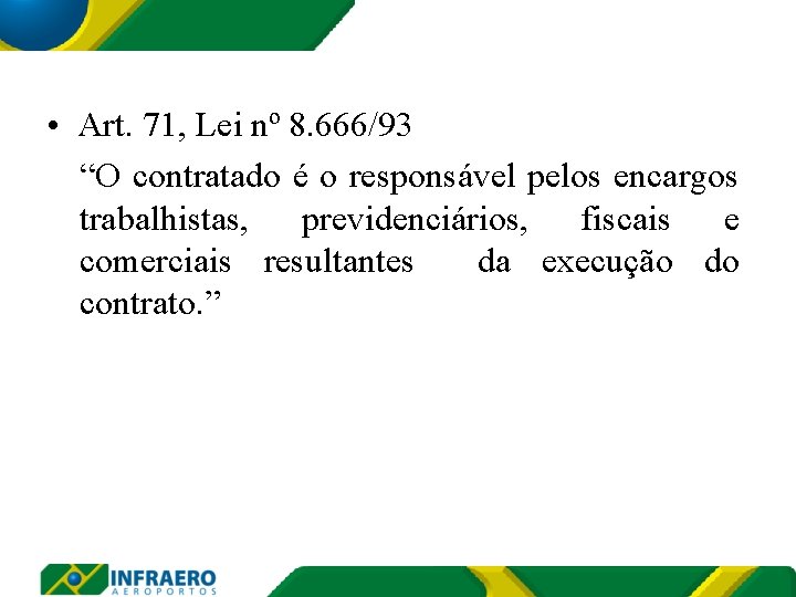  • Art. 71, Lei nº 8. 666/93 “O contratado é o responsável pelos