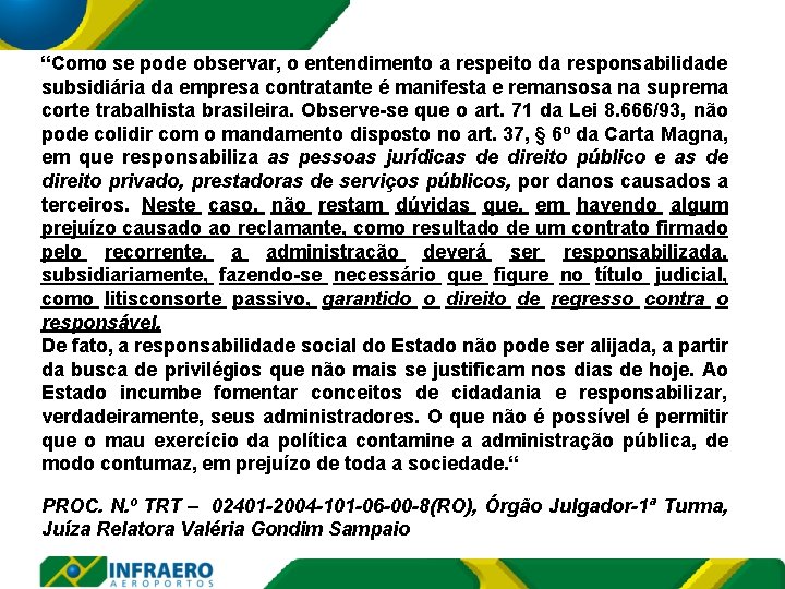 “Como se pode observar, o entendimento a respeito da responsabilidade subsidiária da empresa contratante