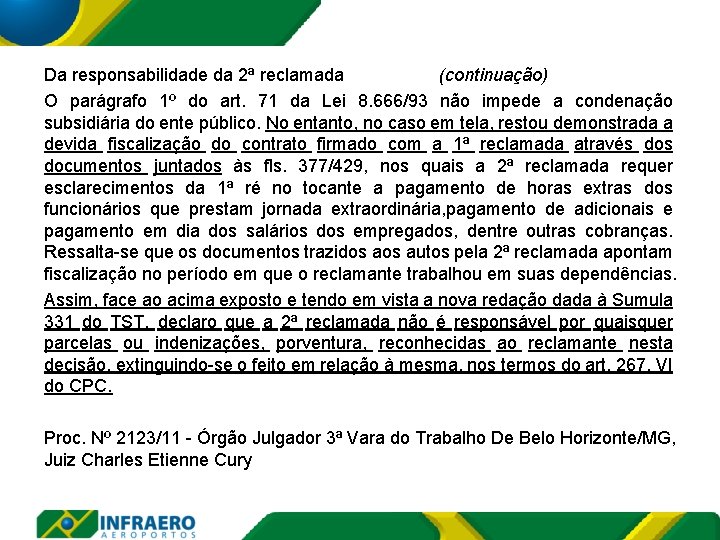 Da responsabilidade da 2ª reclamada (continuação) O parágrafo 1º do art. 71 da Lei