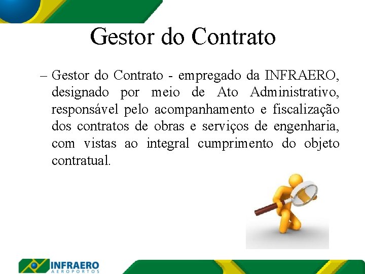 Gestor do Contrato – Gestor do Contrato - empregado da INFRAERO, designado por meio