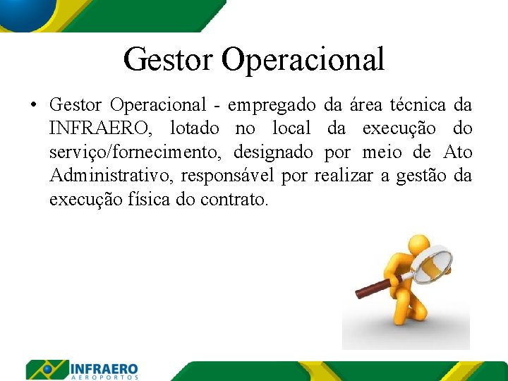 Gestor Operacional • Gestor Operacional - empregado da área técnica da INFRAERO, lotado no