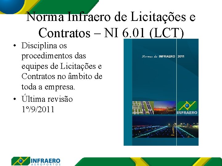 Norma Infraero de Licitações e Contratos – NI 6. 01 (LCT) • Disciplina os