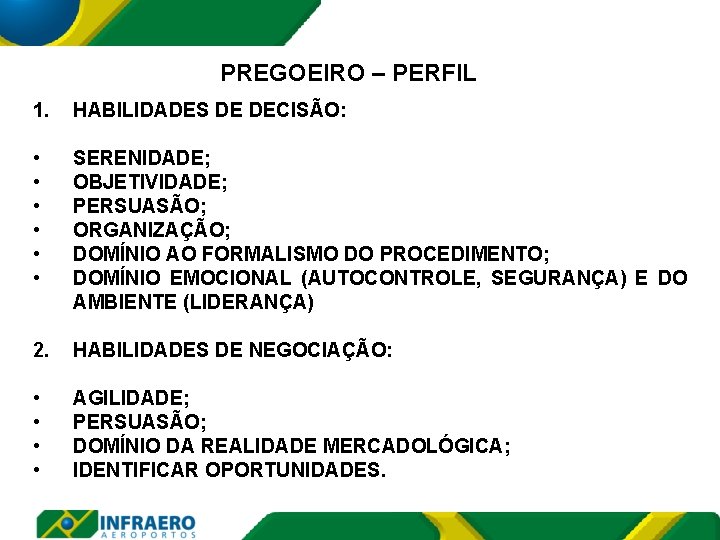 PREGOEIRO – PERFIL 1. HABILIDADES DE DECISÃO: • • • SERENIDADE; OBJETIVIDADE; PERSUASÃO; ORGANIZAÇÃO;