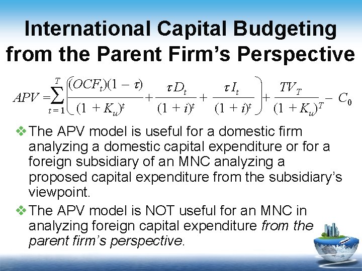 International Capital Budgeting from the Parent Firm’s Perspective T S APV = t=1 (OCFt)(1