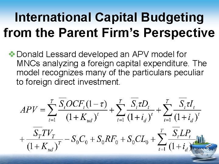International Capital Budgeting from the Parent Firm’s Perspective v Donald Lessard developed an APV