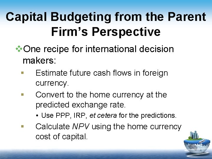 Capital Budgeting from the Parent Firm’s Perspective v. One recipe for international decision makers:
