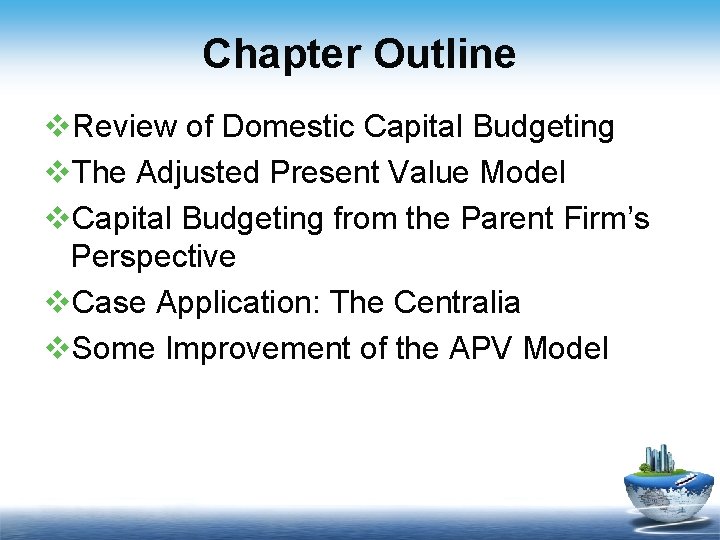 Chapter Outline v. Review of Domestic Capital Budgeting v. The Adjusted Present Value Model