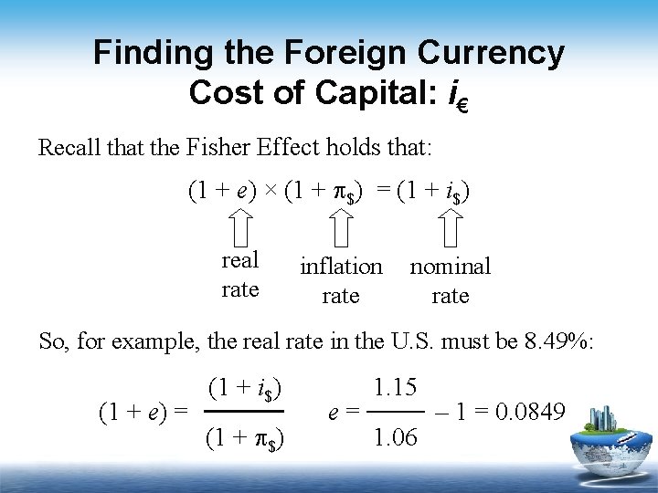 Finding the Foreign Currency Cost of Capital: i€ Recall that the Fisher Effect holds