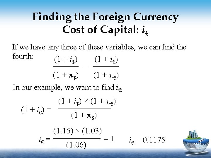 Finding the Foreign Currency Cost of Capital: i€ If we have any three of