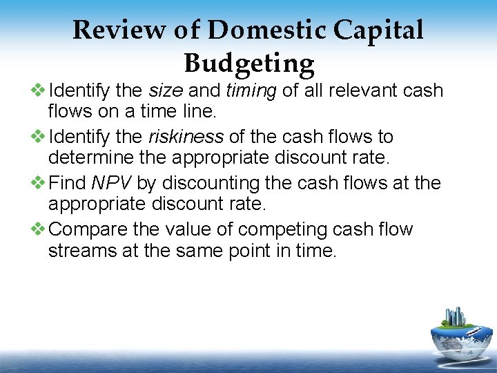 Review of Domestic Capital Budgeting v Identify the size and timing of all relevant