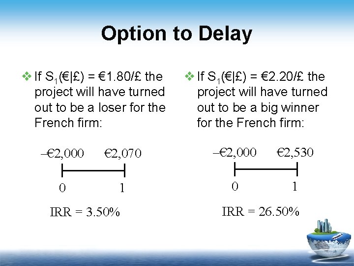 Option to Delay v If S 1(€|£) = € 1. 80/£ the project will