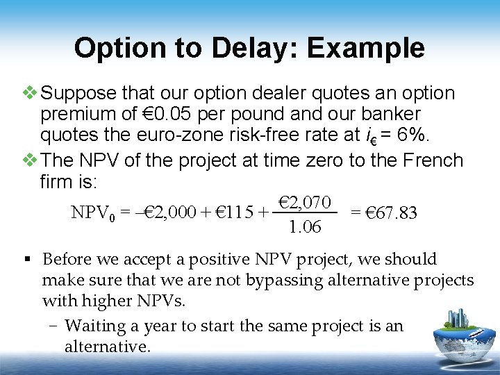 Option to Delay: Example v Suppose that our option dealer quotes an option premium