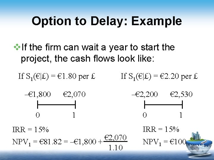 Option to Delay: Example v. If the firm can wait a year to start