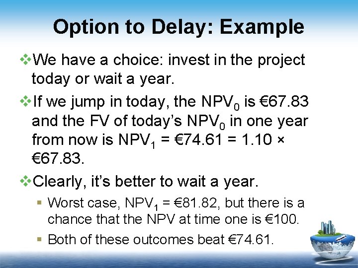 Option to Delay: Example v. We have a choice: invest in the project today