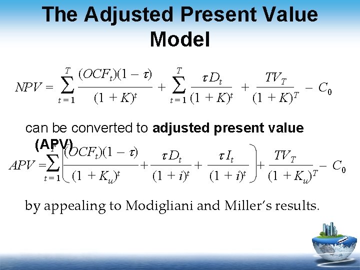 The Adjusted Present Value Model T NPV = S t=1 (OCFt)(1 – t) (1