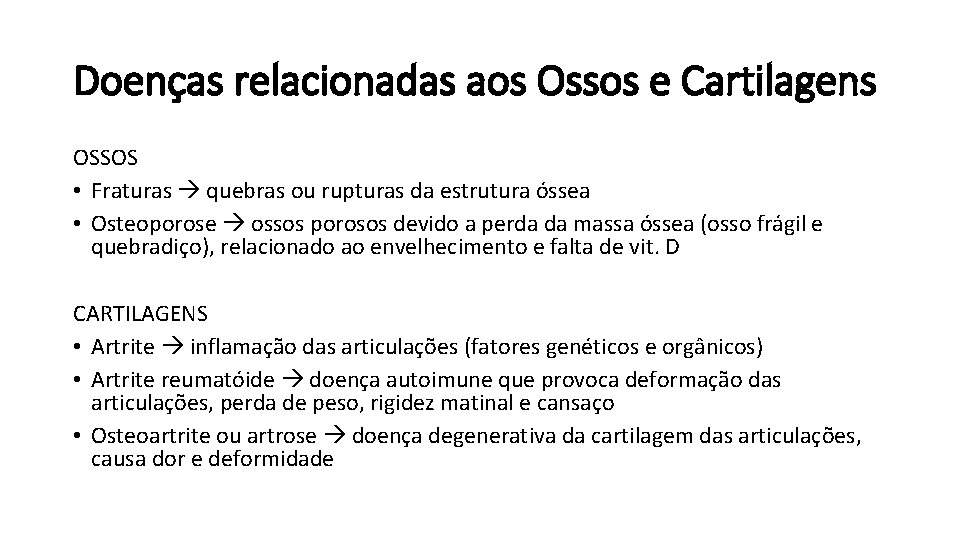 Doenças relacionadas aos Ossos e Cartilagens OSSOS • Fraturas quebras ou rupturas da estrutura