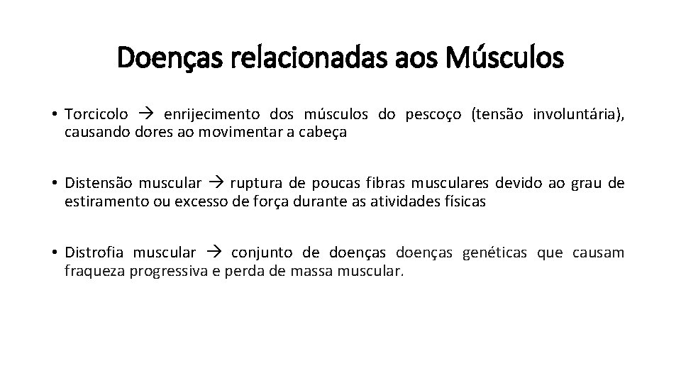 Doenças relacionadas aos Músculos • Torcicolo enrijecimento dos músculos do pescoço (tensão involuntária), causando