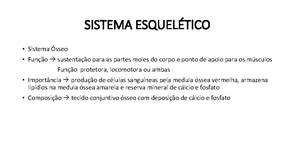 SISTEMA ESQUELÉTICO • Sistema Ósseo • Função sustentação para as partes moles do corpo