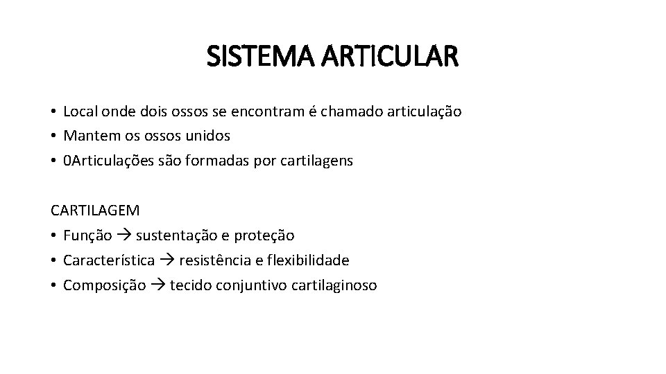 SISTEMA ARTICULAR • Local onde dois ossos se encontram é chamado articulação • Mantem