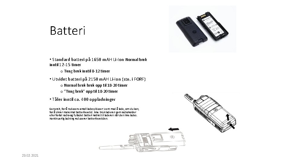 Batteri • Standard batteri på 1650 m. AH Li-Ion Normal bruk inntil 12 -15