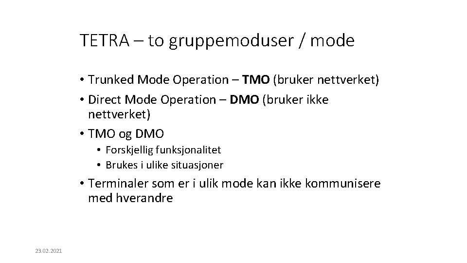TETRA – to gruppemoduser / mode • Trunked Mode Operation – TMO (bruker nettverket)