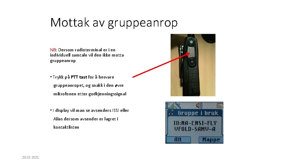 Mottak av gruppeanrop NB: Dersom radioterminal er i en individuell samtale vil den ikke