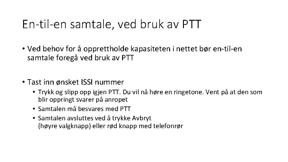 En-til-en samtale, ved bruk av PTT • Ved behov for å opprettholde kapasiteten i