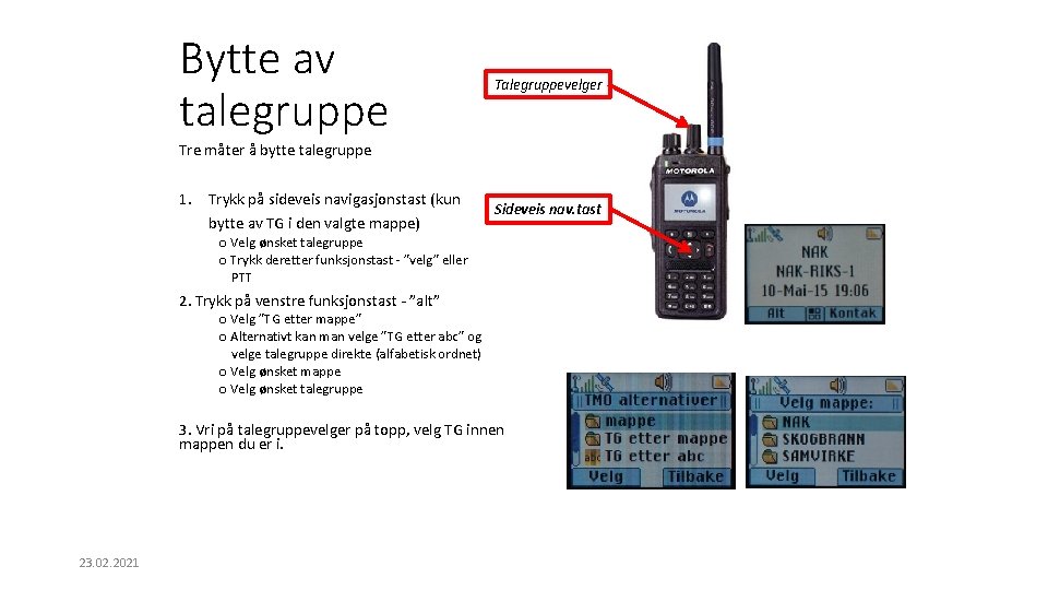 Bytte av talegruppe Talegruppevelger Tre måter å bytte talegruppe 1. Trykk på sideveis navigasjonstast