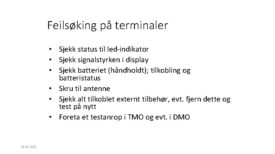 Feilsøking på terminaler • Sjekk status til led-indikator • Sjekk signalstyrken i display •