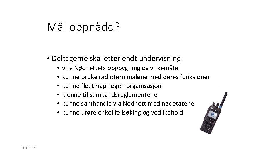 Mål oppnådd? • Deltagerne skal etter endt undervisning: • • • 23. 02. 2021