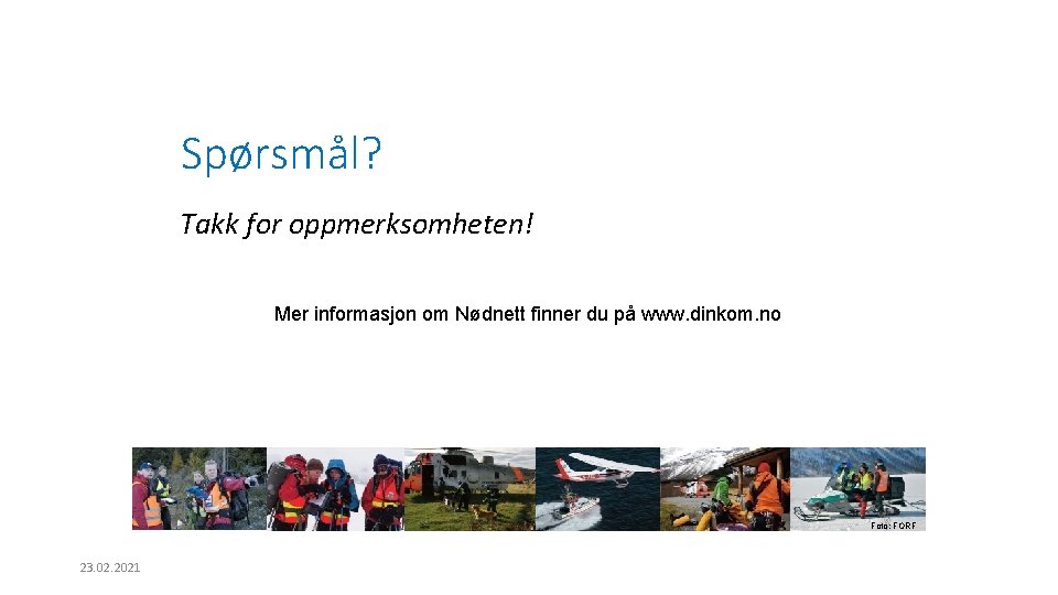 Spørsmål? Takk for oppmerksomheten! Mer informasjon om Nødnett finner du på www. dinkom. no