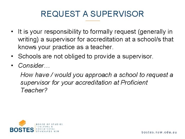 REQUEST A SUPERVISOR • It is your responsibility to formally request (generally in writing)