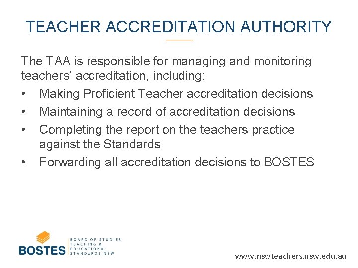 TEACHER ACCREDITATION AUTHORITY The TAA is responsible for managing and monitoring teachers’ accreditation, including: