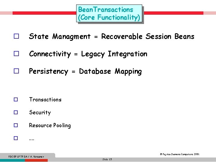 Bean. Transactions (Core Functionality) o State Managment = Recoverable Session Beans o Connectivity =